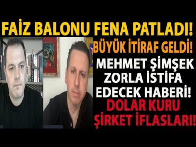 FAİZ BALONU FENA PATLADI! BÜYÜK İTİRAF GELDİ! MEHMET ŞİMŞEK ZORLA İSTİFA EDECEK HABERİ! DOLAR KURU!