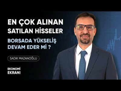 Borsada Yükseliş Devam Eder Mi ? | En Çok Alınan Satılan Hisseler | Sadık Mazanoğlu | Ekonomi Ekranı