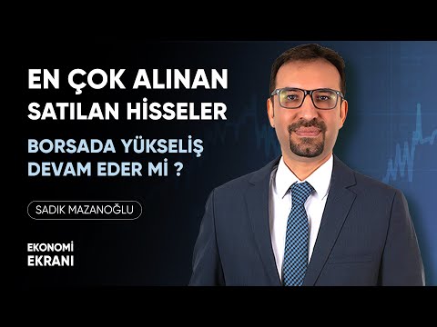 Borsada Yükseliş Devam Eder Mi ? | En Çok Alınan Satılan Hisseler | Sadık Mazanoğlu | Ekonomi Ekranı