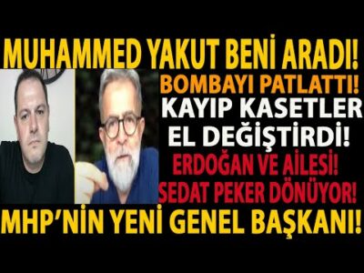 MUHAMMED YAKUT BENİ ARADI! BOMBAYI PATLATTI! KAYIP KASETLER! ERDOĞAN VE AİLESİ! SEDAT PEKER DÖNÜYOR!