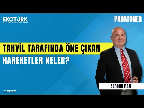 Tahvil Tarafında Öne Çıkan Hareketler Neler? | Serdar Pazı | Paratoner