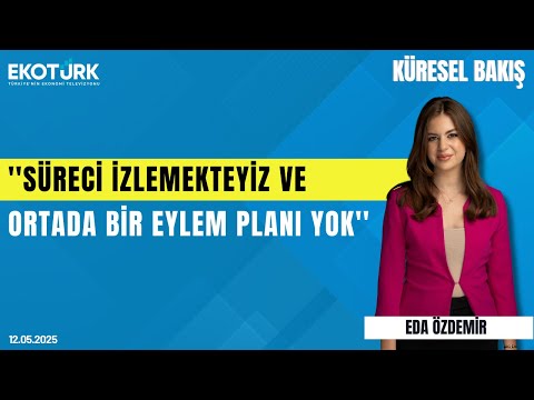 Tuncer: Süreci izlemekteyiz ve ortada bir eylem planı yok | Eda Özdemir | Küresel Bakış
