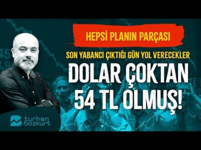 Hepsi planın parçası… Son yabancı çıktığı gün yol verecekler! Dolar çoktan 54 TL! | Turhan Bozkurt