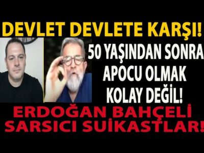 DEVLET DEVLETE KARŞI! 50 YAŞINDAN SONRA APOCU OLMAK KOLAY DEĞİL! ERDOĞAN BAHÇELİ SARSICI SUİKASTLAR!