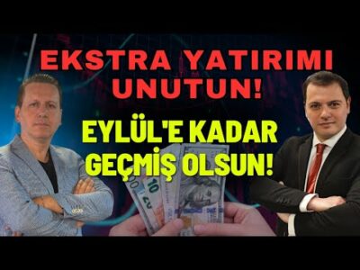 EKSTRA YATIRIMI UNUTUN! EYLÜLE KADAR GEÇMİŞ OLSUN!