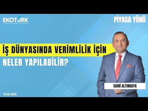 İş Dünyasında Verimlilik İçin Neler Yapılabilir? | Sami Altınkaya | Piyasa Yönü