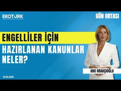 Engelliler İçin Hazırlanan Kanunlar Neler? | Gün ortası | Ahu Orakçıoğlu | Gülsen Seçkin