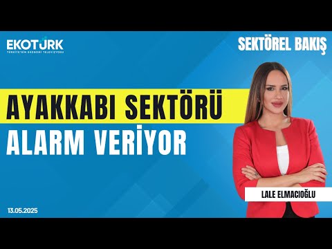 Ayakkabı Sektörü Alarm Veriyor | Sektörel Bakış | Lale Elmacıoğlu | Sait Salıcı
