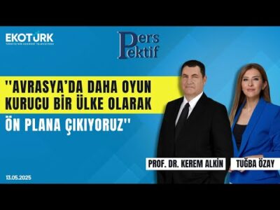 'Avrasya'da oyun kurucu olarak ön plana çıkıyoruz' | Perspektif | Tuğba Özay | Prof. Dr. Kerem Alkin