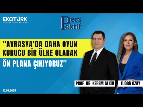'Avrasya'da oyun kurucu olarak ön plana çıkıyoruz' | Perspektif | Tuğba Özay | Prof. Dr. Kerem Alkin