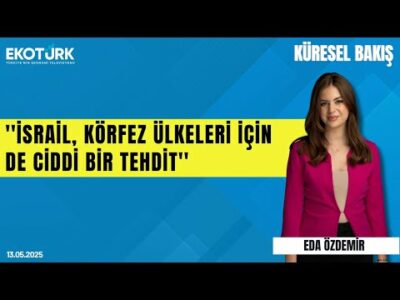 Feyza Gümüşlüoğlu: İsrail, körfez ülkeleri için de ciddi bir tehdit | Eda Özdemir | Küresel Bakış