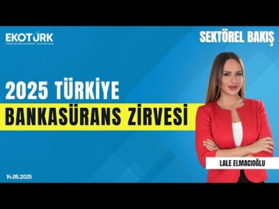 2025 Türkiye Bankasürans Zirvesi | Sektörel Bakış | Lale Elmacıoğlu