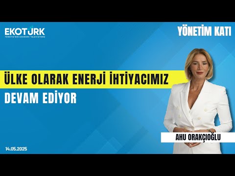 Başar Demircan: Ülke olarak enerji ihtiyacımız devam ediyor | Yönetim Katı | Ahu Orakçıoğlu