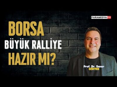 Borsa Büyük Ralliye Hazır mı? | SONER GÖKTEN