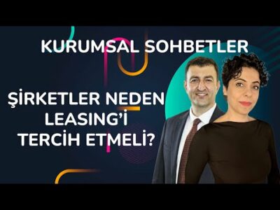 Şirketler Neden Leasing’i Tercih Etmeli? İşte 4 Büyük Avantaj | Kurumsal Sohbetler