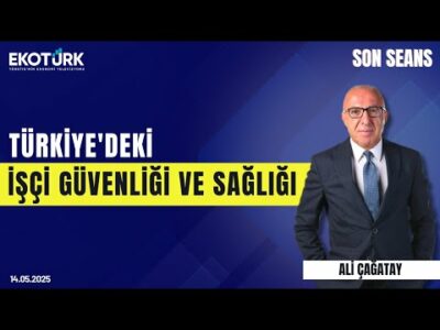Türkiye'deki İşçi Güvenliği ve Sağlığı | Son Seans | Ali Çağatay