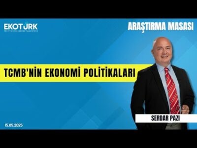 TCMB'nin Ekonomi Politikaları | Araştırma Masası | Serdar Pazı | Cem Kaya