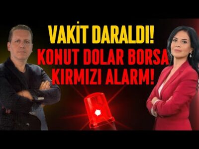 VAKİT DARALDI! KONUT, DOLAR, BORSA'DA KIRMIZI ALARM!