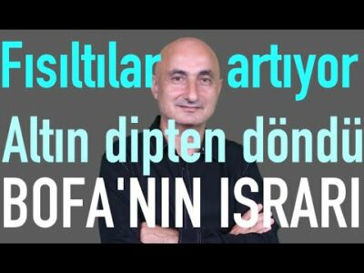 Fısıltılar artıyor | Altın dipten döndü | Rezerv erimesi durdu | BofA borsayı yıktı