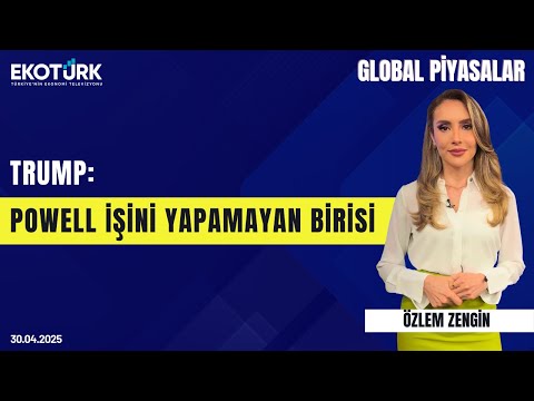 Trump: Powell işini yapamayan birisi | Özlem Zengin | Belgin Maviş | Global Piyasalar