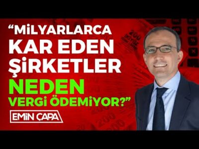 “Milyarlarca Kar Eden Şirketler Neden Vergi Ödemiyor?” | Emin Çapa