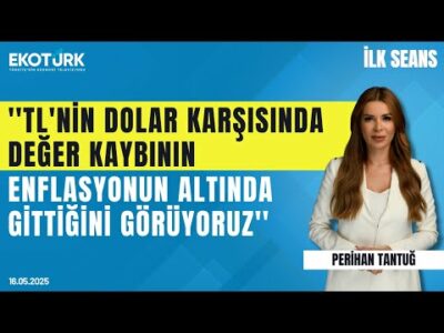 ''TL'nin dolar karşısında değer kaybının enflasyonun altında gittiğini görüyoruz'' | İlk Seans