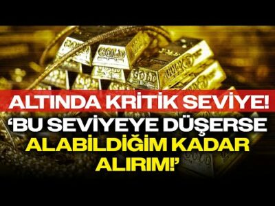 Yatırım Uzmanından Çarpıcı Yorum: 'Bu Seviyelere Düşerse Alabildiğim Kadar Altın Alırım!'