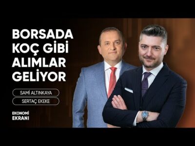 Borsada Koç Gibi Alımlar Geliyor | Sertaç Ekeke | Ekonomi Ekranı