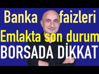 Bankalarda faiz kaçta | Altın rallisi konut satışlarını artırdı | Borsada dikkat