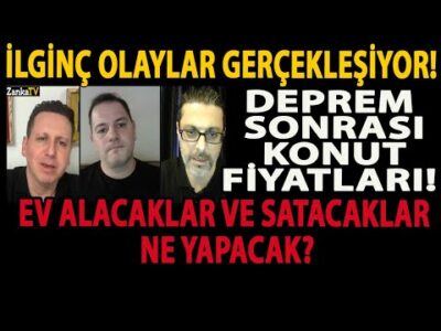 İLGİNÇ OLAYLAR GERÇEKLEŞİYOR! DEPREM SONRASI KONUT FİYATLARI! EV ALACAKLAR VE SATACAKLAR NE YAPACAK?
