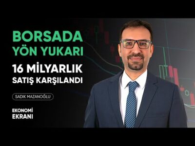 16 Milyarlık Satış Karşılandı | Borsada Yön Yukarı | Sadık Mazanoğlu | Ekonomi Ekranı