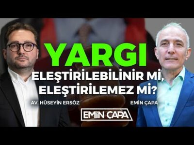 Yargı Eleştirilebilinir mi, Eleştirilemez mi? | Konuk: Av. Hüseyin Ersöz | Emin Çapa