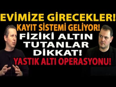EVİMİZE GİRECEKLER! FİZİKİ ALTIN TUTANLAR DİKKAT! KAYIT SİSTEMİ GELİYOR! YASTIK ALTI OPERASYONU!