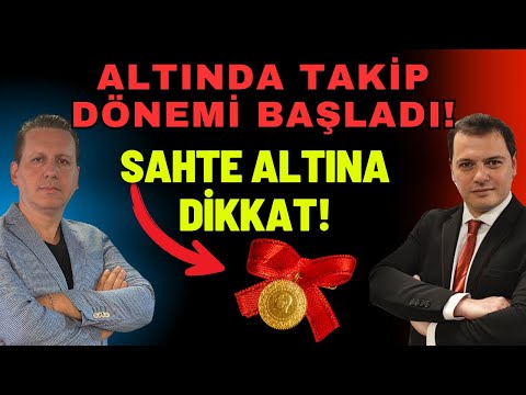 ALTINDA TAKİP DÖNEMİ BAŞLADI! SAHTE ALTINA DİKKAT!