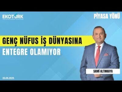 Genç Nüfus İş Dünyasına Entegre Olamıyor | Sami Altınkaya | Piyasa Yönü