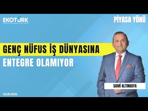 Genç Nüfus İş Dünyasına Entegre Olamıyor | Sami Altınkaya | Piyasa Yönü