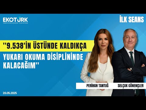 Selçuk Gönençler: 9.538'in üstünde kaldıkça yukarı okuma disiplininde kalacağım. | İlk Seans