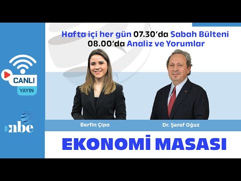 Dr. Şeref Oğuz, Berfin Çipa | Ekonomi Masası | 22 Mayıs