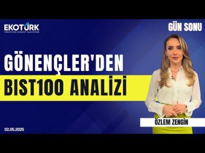 Gönençler'den BIST100 analizi | Özlem Zengin | Gün Sonu