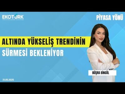 Altında Yükseliş Trendinin Sürmesi Bekleniyor | Büşra Bingöl | Özgür Çandır | Piyasa Yönü