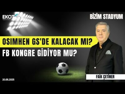 Osimhen GS'da kalacak mı? FB kongre gidiyor mu? | Faik Çetiner | Bizim Stadyum
