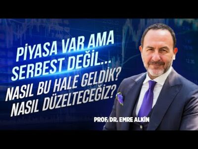 Piyasa Var Ama Serbest Değil.. Nasıl Bu Hale Geldik? Nasıl Düzelteceğiz? | Emre Alkin