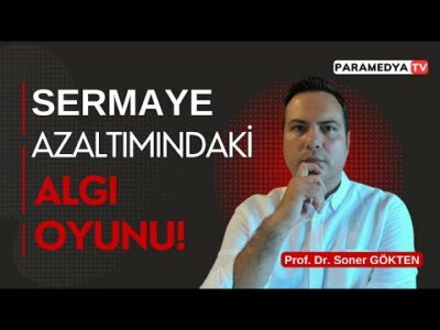 Sermaye Azaltımındaki Algı Oyunu! | SONER GÖKTEN