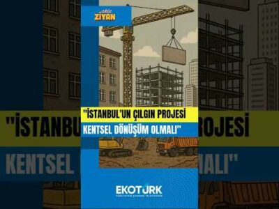 AKLA ZİYAN | “İstanbul’un çılgın projesi kentsel dönüşüm olmalı”