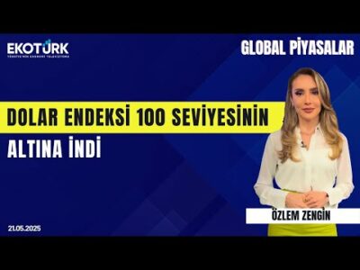 Dolar Endeksi 100 Seviyesinin Altına İndi | Özlem Zengin | Sinan Alican | Global Piyasalar