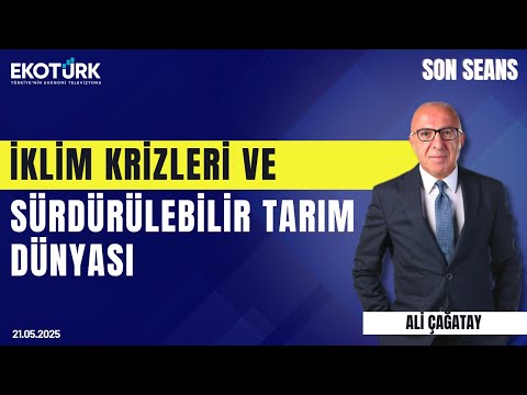 İklim Krizleri ve Sürdürülebilir Tarım Dünyası | Son Seans | Ali Çağatay | Zeynep Arca Şallıel