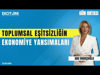 Toplumsal Eşitsizliğin Ekonomiye Yansımaları | Gün ortası | Ahu Orakçıoğlu | Münteha Adalı