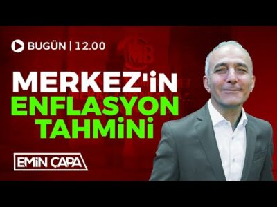 Merkez'in Enflasyon Tahmini | Emin Çapa