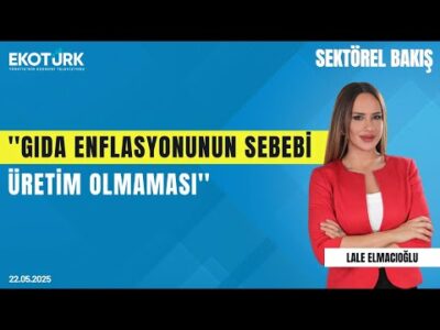 Hüseyin Bozdağ: Gıda enflasyonunun sebebi üretim olmaması | Sektörel Bakış | Lale Elmacıoğlu