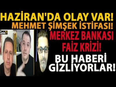 HAZİRAN'DA OLAY VAR! MEHMET ŞİMŞEK İSTİFASI! MERKEZ BANKASI FAİZ KRİZİ! BU HABERİ GİZLİYORLAR!